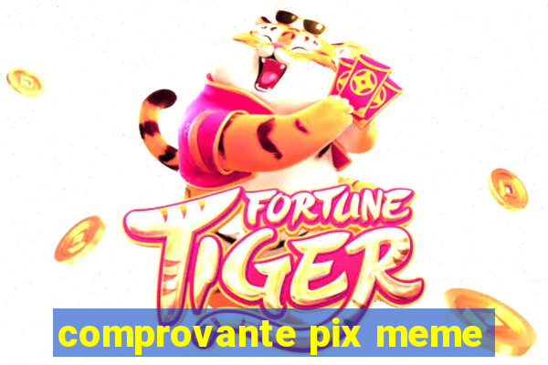 comprovante pix meme